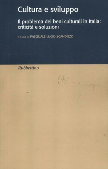 Cultura e sviluppo. Il problema dei beni culturali in Italia: criticità e soluzioni  - Libro Rubbettino 2012, Varia | Libraccio.it