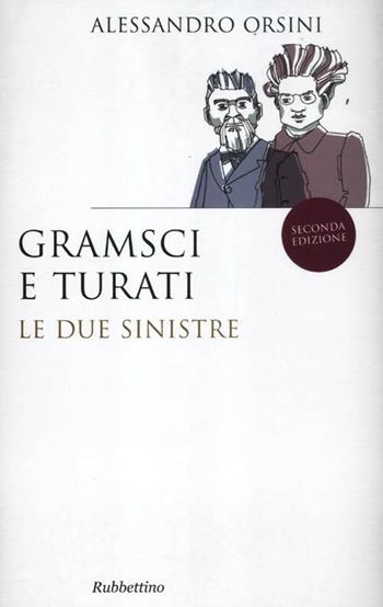 Gramsci e Turati. Le due sinistre - Alessandro Orsini - Libro Rubbettino 2012, Saggi | Libraccio.it