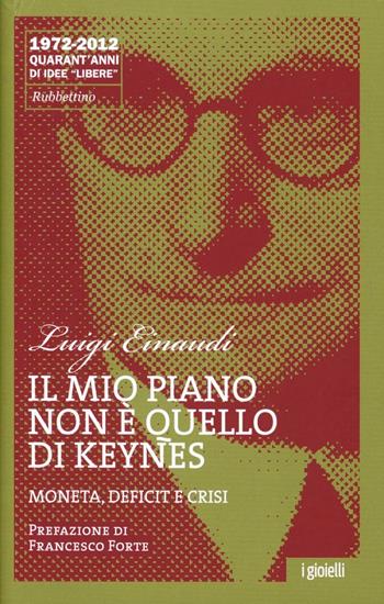 Il mio piano non è quello di Keynes. Moneta, deficit e crisi - Luigi Einaudi - Libro Rubbettino 2012, I gioielli | Libraccio.it