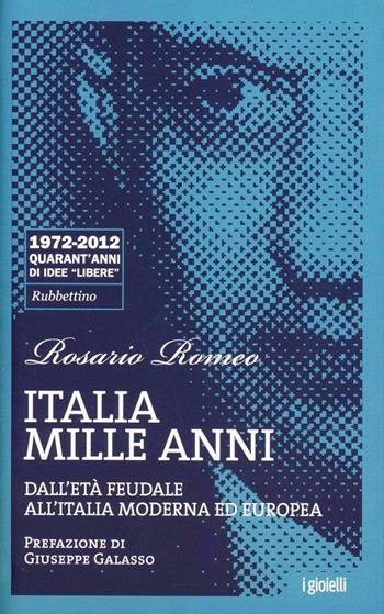 Italia mille anni. Dall'età feudale all'Italia moderna ed europea - Rosario Romeo - Libro Rubbettino 2012, I gioielli | Libraccio.it