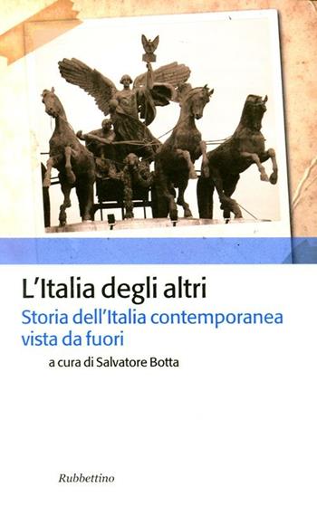 L' Italia degli altri. Storia dell'Italia contemporanea vista da fuori  - Libro Rubbettino 2012, Storia politica | Libraccio.it