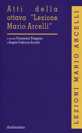 Atti della ottava «Lezione Mario Arcelli»  - Libro Rubbettino 2012, Lezioni Mario Arcelli | Libraccio.it