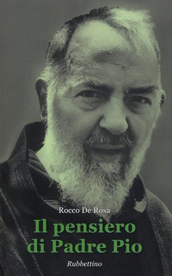 Il pensiero di Padre Pio - Rocco De Rosa - Libro Rubbettino 2012, Varia | Libraccio.it