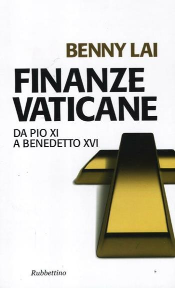 Finanze vaticane. Da Pio XI a Benedetto XVI - Benny Lai - Libro Rubbettino 2012, Problemi aperti | Libraccio.it