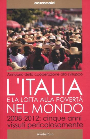 L'Italia e la lotta alla povertà del mondo. 2008-2012: cinque anni vissuti pericolosamente  - Libro Rubbettino 2012, Varia | Libraccio.it