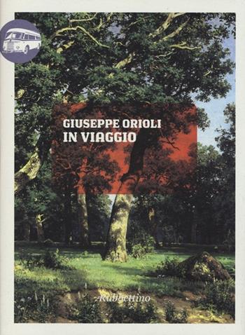 In viaggio - Giuseppe Orioli - Libro Rubbettino 2012, Viaggio in Calabria | Libraccio.it