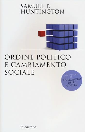 Ordine politico e cambiamento sociale - Samuel P. Huntington - Libro Rubbettino 2012, Saggi | Libraccio.it
