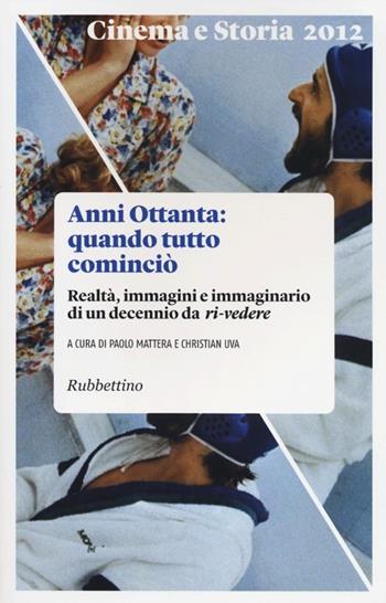 Cinema e storia (2012). Vol. 1: Anni Ottanta: quando tutto cominciò. Realtà, immagini e immaginario di un decennio da ri-vedere.  - Libro Rubbettino 2012 | Libraccio.it