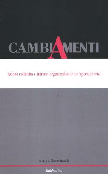 Cambiamenti. Azione collettiva e intrecci organizzativi in un'epoca di crisi. Ediz. italiana e inglese  - Libro Rubbettino 2012, Varia | Libraccio.it