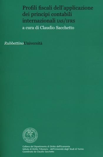 Profili fiscali dell'applicazione dei principi contabili internazionali IAS/IAFR  - Libro Rubbettino 2012, Univ.Torino-Dip. Diritto dell'economia | Libraccio.it