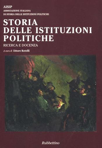 Storia delle istituzioni politiche. Ricerca e docenza  - Libro Rubbettino 2012 | Libraccio.it