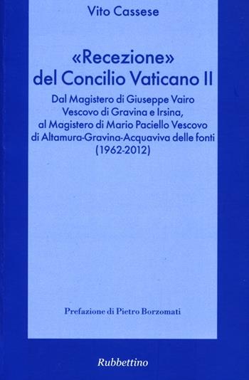 «Recezione» del Concilio Vaticano II. Dal Magistero di Giuseppe Vairo vescovo di Gravina e Irsina al Magistero di Mario Paciello vescovo di Altamura... - Vito Cassese - Libro Rubbettino 2012, Spiritualità e promozione umana | Libraccio.it