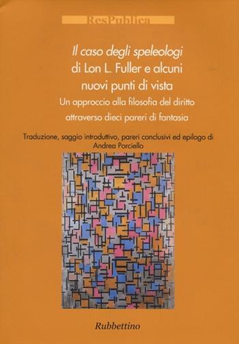 Il caso degli speleologi di Lon L. Fuller e alcuni nuovi punti di vista. Un approccio alla filosofia del diritto attraverso dieci pareri di fantasia - Lon L. Fuller - Libro Rubbettino 2012, Res Publica | Libraccio.it