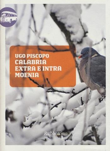 Calabria extra e intra moenia - Ugo Piscopo - Libro Rubbettino 2012, Viaggio in Calabria | Libraccio.it
