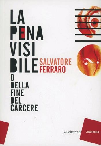 La pena visibile (o della fine del carcere) - Salvatore Ferraro - Libro Rubbettino 2013, Zonafranca | Libraccio.it