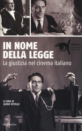 In nome della legge. La giustizia nel cinema italiano  - Libro Rubbettino 2013, Cinema | Libraccio.it