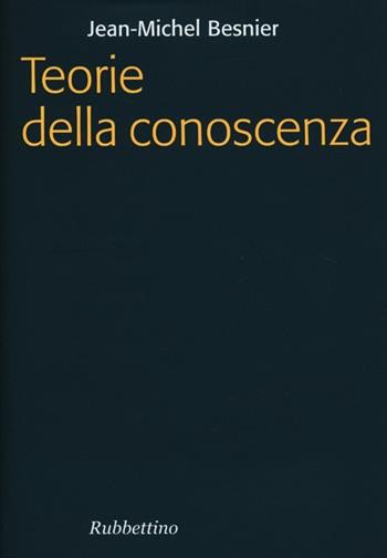 Teorie della conoscenza - Jean-Michel Besnier - Libro Rubbettino 2013, Focus | Libraccio.it