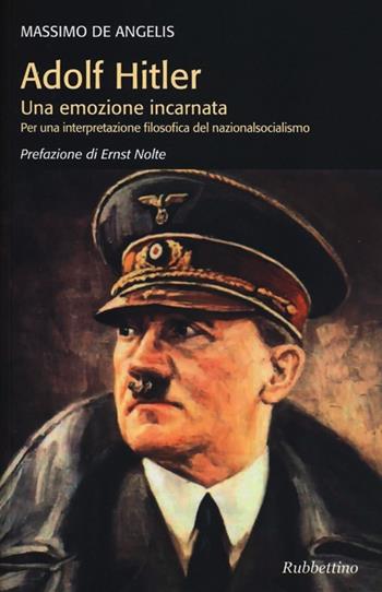 Adolf Hitler. Una emozione incarnata per una interpretazione filosofica del nazionalsocialismo - Massimo De Angelis - Libro Rubbettino 2013, Varia | Libraccio.it