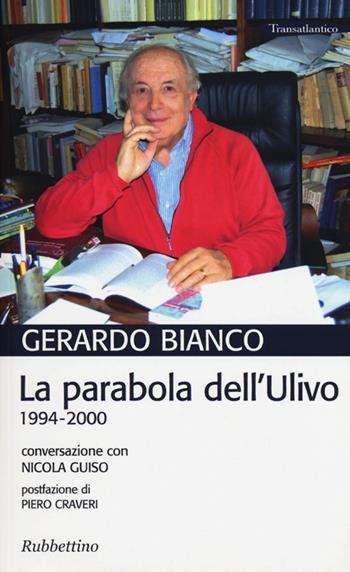 La parabola dell'Ulivo. 1994-2000. Conversazione con Nicola Guiso - Gerardo Bianco - Libro Rubbettino 2012, Transatlantico | Libraccio.it