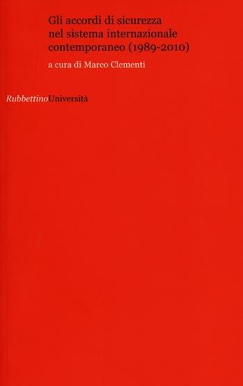 Gli accordi di sicurezza nel sistema internazionale contemporaneo (1989-2010)  - Libro Rubbettino 2012, Università | Libraccio.it
