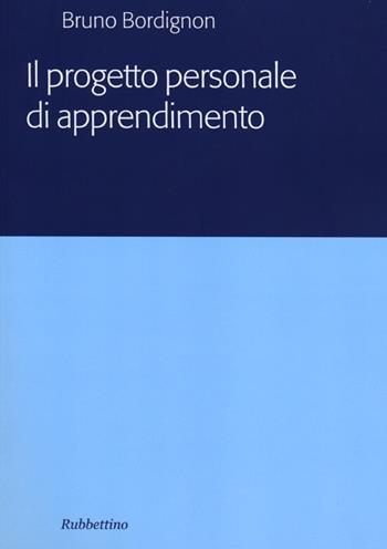 Il progetto personale di apprendimento - Bruno Bordignon - Libro Rubbettino 2012 | Libraccio.it
