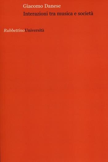 Interazioni tra musica e società - Giacomo Danese - Libro Rubbettino 2012, Università | Libraccio.it