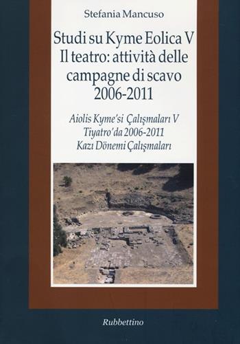 Studi su Kyme Eolica V. Il teatro: attività delle campagne di scavo 2006-2011. Ediz. italiana e turca - Stefania Mancuso - Libro Rubbettino 2012, Società antiche | Libraccio.it
