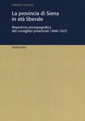 La provincia di Siena in età liberale. Repertorio prosopografico dei consiglieri provinciali 1866-1923