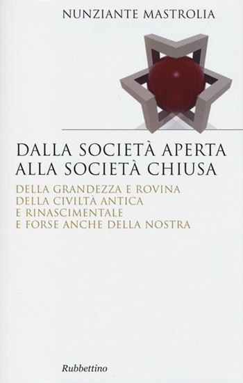 Dalla società aperta alla società chiusa - Nunziante Mastrolia - Libro Rubbettino 2012, Saggi | Libraccio.it