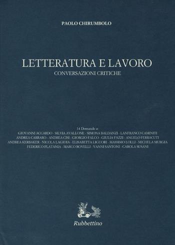 Letteratura e lavoro. Conversazioni critiche - Paolo Chirumbolo - Libro Rubbettino 2013, Iride | Libraccio.it