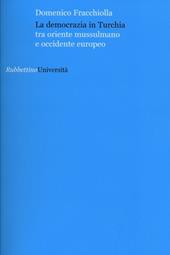 La democrazia in Turchia. Tra oriente musulmano e occidente europeo