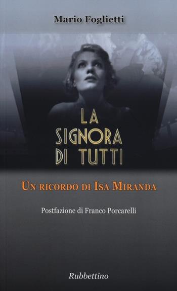 La signora di tutti. Un ricordo di Isa Miranda - Mario Foglietti - Libro Rubbettino 2012, Varia | Libraccio.it