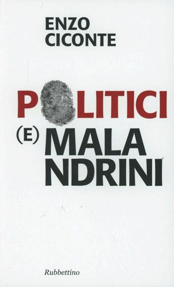 Politici (e) malandrini - Enzo Ciconte - Libro Rubbettino 2013, Problemi aperti | Libraccio.it