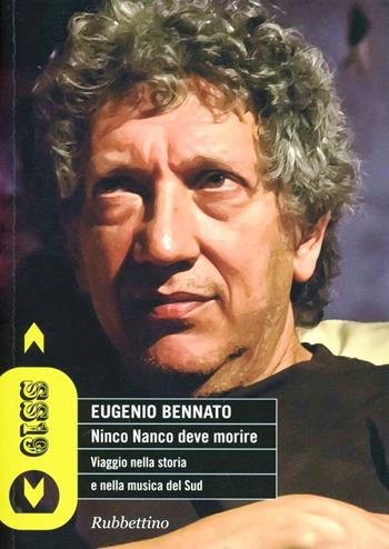 Ninco Nanco deve morire. Viaggio nella storia e nella musica del Sud - Eugenio Bennato - Libro Rubbettino 2013, SS19 | Libraccio.it