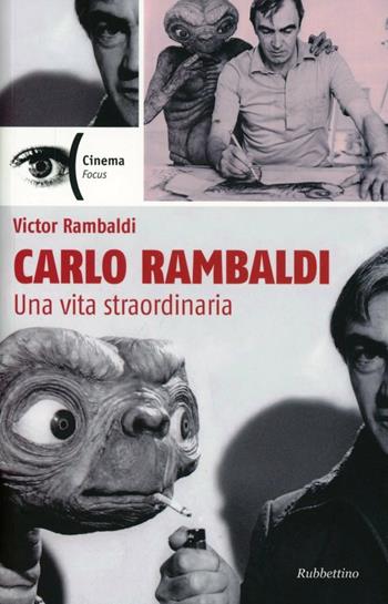 Carlo Rambaldi. Una vita straordinaria - Victor Rambaldi - Libro Rubbettino 2013, Cinema. Focus | Libraccio.it