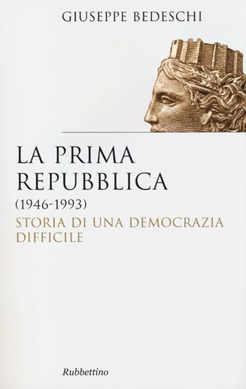 La prima Repubblica (1946-1993). Storia di una democrazia difficile - Giuseppe Bedeschi - Libro Rubbettino 2013, Saggi | Libraccio.it