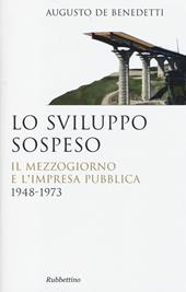 Lo sviluppo sospeso. Il Mezzogiorno e l'impresa pubblica (1948-1973)