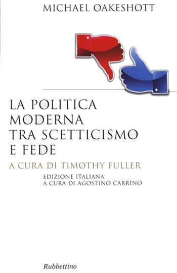 La politica moderna tra scetticismo e fede - Michael Oakeshott - Libro Rubbettino 2013, Saggi | Libraccio.it