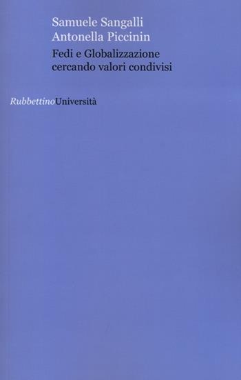 Fedi e globalizzazione cercando valori condivisi - Samuele Sangalli, Antonella Piccinin - Libro Rubbettino 2013, Università | Libraccio.it