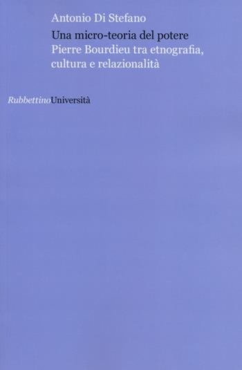 Una micro teoria del potere - Antonio Di Stefano - Libro Rubbettino 2013, Università | Libraccio.it