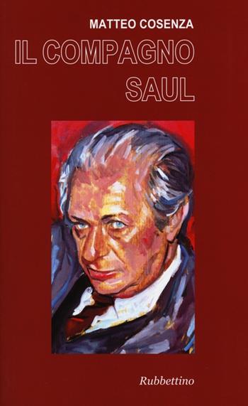 Il compagno Saul - Matteo Cosenza - Libro Rubbettino 2013, Varia | Libraccio.it