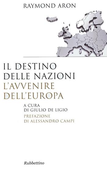 Il destino delle nazioni, l'avvenire dell'Europa - Raymond Aron - Libro Rubbettino 2013, Saggi | Libraccio.it