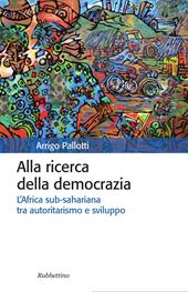 Alla ricerca della democrazia. L'Africa sub-sahariana tra autoritarismo e sviluppo