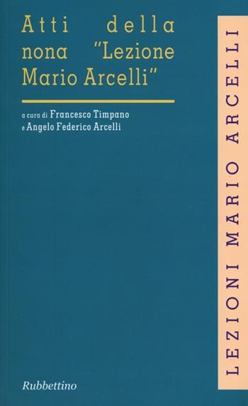 Atti della nona «Lezione Mario Arcelli» (Piacenza, 1 marzo 2013)  - Libro Rubbettino 2013, Lezioni Mario Arcelli | Libraccio.it