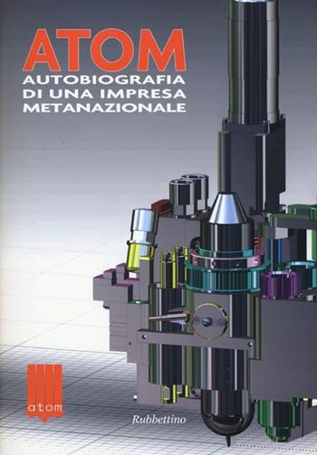Atom autobiografia di una impresa metanazionale  - Libro Rubbettino 2013, Varia | Libraccio.it