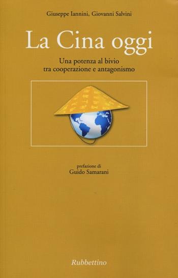 La Cina oggi. Una potenza al bivio tra cooperazione e antagonismo - Giuseppe Iannini, Giovanni Salvini - Libro Rubbettino 2013, Forum internazionaliz. piccola media imp. | Libraccio.it