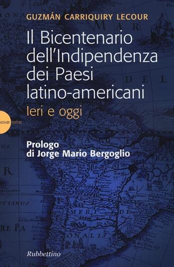 Il bicentenario dell'indipendenza dei paesi latino-americani. Ieri e oggi - Guzmán M. Carriquiry Lecour - Libro Rubbettino 2013, Novae Terrae | Libraccio.it