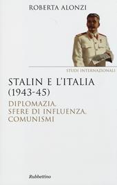 Stalin e l'Italia (1943-45). Diplomazia, sfere di influenza, comunismi