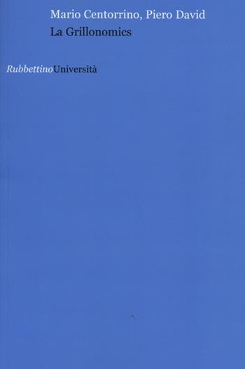 La Grillonomics - Mario Centorrino, Pietro David - Libro Rubbettino 2013, Università | Libraccio.it