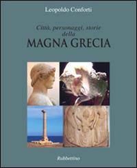 Città, personaggi, storie della Magna Grecia - Leopoldo Conforti - Libro Rubbettino 2014, Varia | Libraccio.it